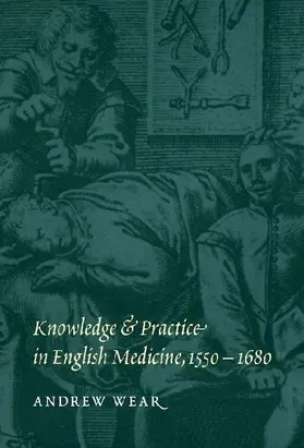 Knowledge and Practice in English Medicine,             1550-1680