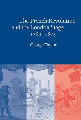 The French Revolution and the London Stage, 1789 1805