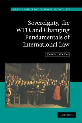 Sovereignty, the WTO, and Changing Fundamentals of International Law