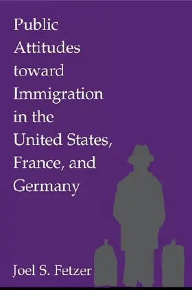 Public Attitudes toward Immigration in the United States, France, and Germany