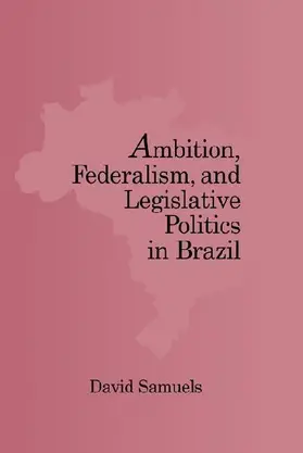 Ambition, Federalism, and Legislative Politics in Brazil