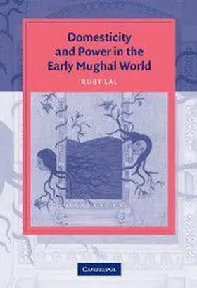 Domesticity and Power in the Early Mughal World