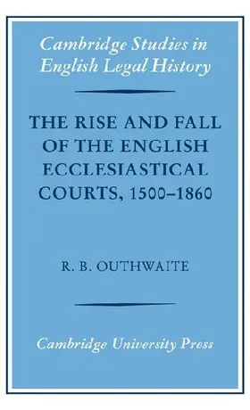 The Rise and Fall of the English Ecclesiastical Courts, 1500-1860