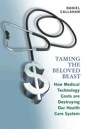 Taming the Beloved Beast - How Medical Technology Costs Are Destroying Our Health Care System