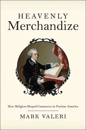 Heavenly Merchandize - How Religion Shaped Commerce in Puritan America