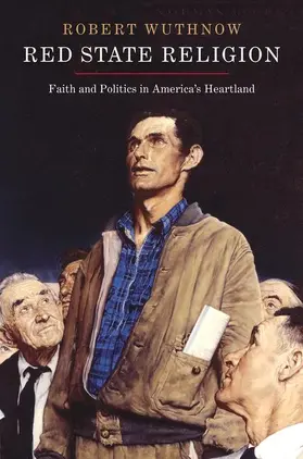 Red State Religion - Faith and Politics in America`s Heartland