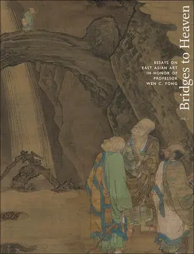 Bridges to Heaven - Essays on East Asian Art in Honor of Professor Wen C. Fong (Two-Volume Set)