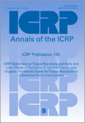 ICRP Publication 118: ICRP Statement on Tissue Reactions and Early and Late Effects of Radiation in Normal Tissues and Organs - Threshold Doses for Tissue Reactions in a Radiation Protection Context