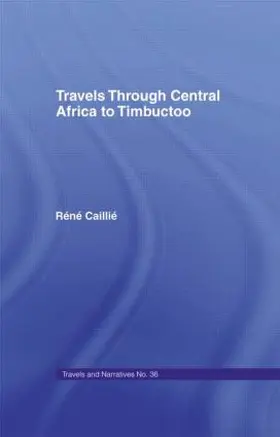 Travels Through Central Africa to Timbuctoo and Across the Great Desert to Morocco, 1824-28