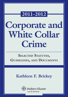 Corporate and White Collar Crime: Select Cases, Statutory Supplement and Documents 2011-2012