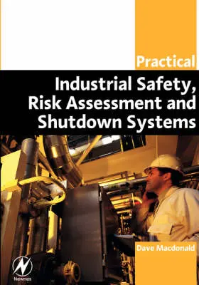 Practical Industrial Safety, Risk Assessment and Shutdown Systems