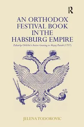 An Orthodox Festival Book in the Habsburg Empire: Zaharija Orfelin's Festive Greeting to Mojsej Putnik (1757)
