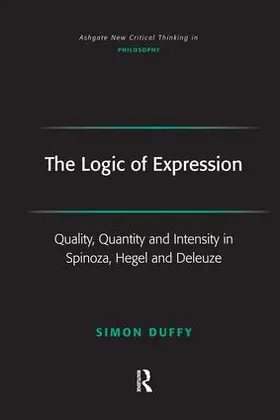 The Logic of Expression: Quality, Quantity and Intensity in Spinoza, Hegel and Deleuze