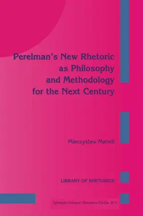 Perelman's New Rhetoric as Philosophy and Methodology for the Next Century