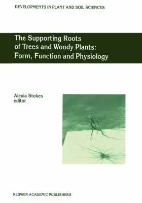 The Supporting Roots of Trees and Woody Plants: Form, Function and Physiology