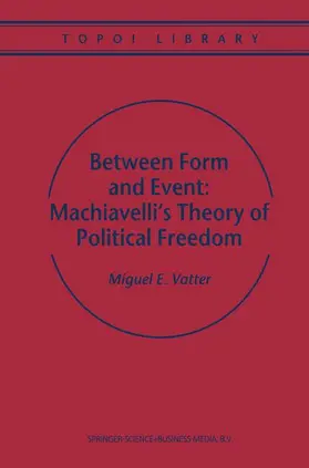 Between Form and Event: Machiavelli's Theory of Political Freedom