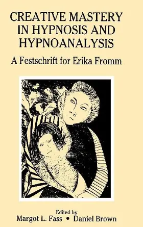 Creative Mastery in Hypnosis and Hypnoanalysis
