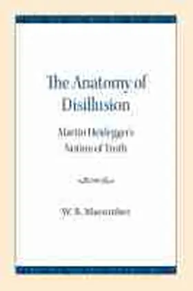 The Anatomy of Disillusion: Martin Heidegger's Notion of Truth