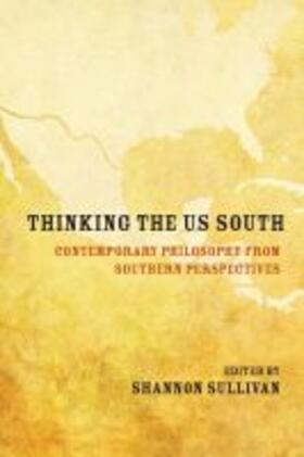 Thinking the Us South: Contemporary Philosophy from Southern Perspectives