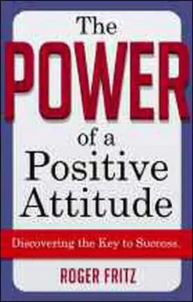 The Power of a Positive Attitude: Discovering the Key to Success
