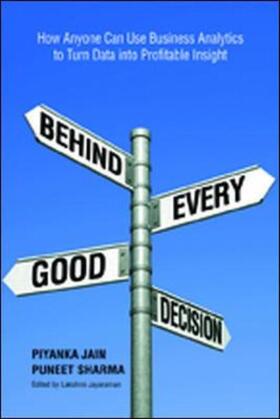 Behind Every Good Decision: How Anyone Can Use Business Analytics to Turn Data Into Profitable Insight