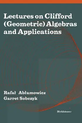 Lectures on Clifford (Geometric) Algebras and Applications