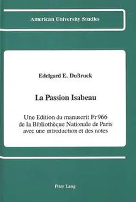 La Passion Isabeau Une Edition du manuscrit Fr. 966 de la Bibliotheque Nationale de Paris avec une introduction et des notes