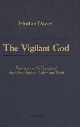 The Vigilant God Providence in the Thought of Augustine, Aquinas, Calvin and Barth