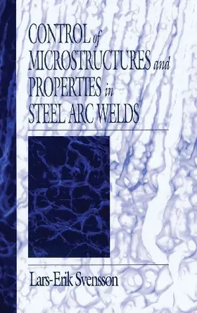 Control of Microstructures and Properties in Steel Arc Welds