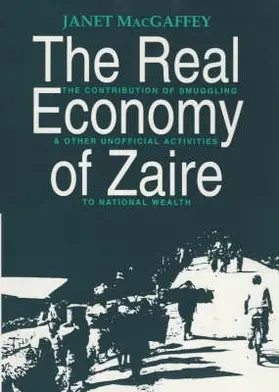 The Real Economy of Zaire - The Contribution of Smuggling and Other Unofficial Activities to National Wealth
