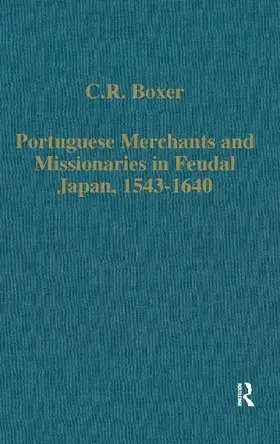 Portuguese Merchants and Missionaries in Feudal Japan, 1543-1640