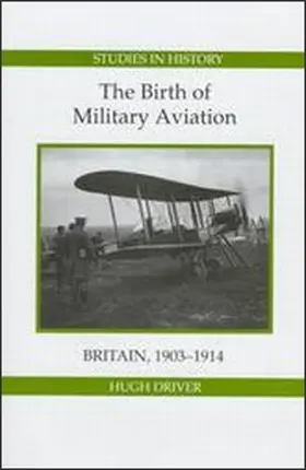 The Birth of Military Aviation: Britain, 1903-1914