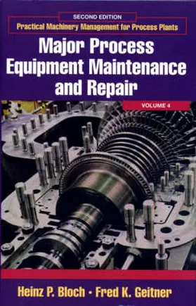Practical Machinery Management for Process Plants: Volume 4: Major Process Equipment Maintenance and Repair