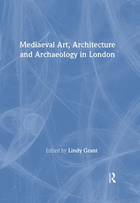 Mediaeval Art, Architecture and Archaeology in London