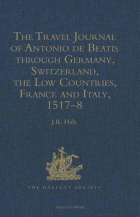 The Travel Journal of Antonio de Beatis through Germany, Switzerland, the Low Countries, France and Italy, 1517-8