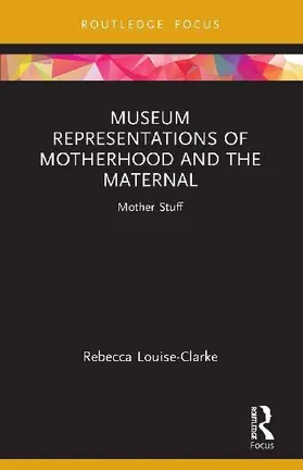 Museum Representations of Motherhood and the Maternal