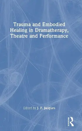 Trauma and Embodied Healing in Dramatherapy, Theatre and Performance