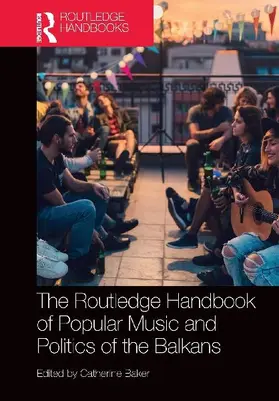 The Routledge Handbook of Popular Music and Politics of the Balkans