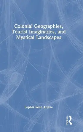 Colonial Geographies, Tourist Imaginaries, and Mystical Landscapes