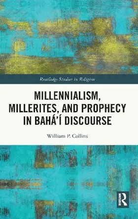 Millennialism, Millerites, and Prophecy in Bahá'í Discourse