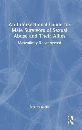 An Intersectional Guide for Male Survivors of Sexual Abuse and Their Allies