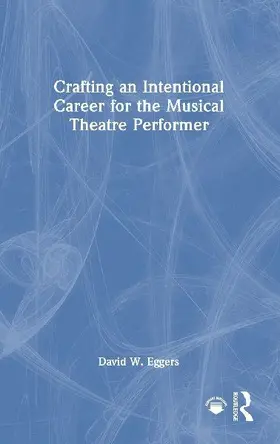 Crafting an Intentional Career for the Musical Theatre Performer