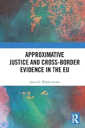 Approximative Justice and Cross-Border Evidence in the EU