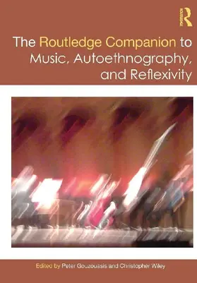 The Routledge Companion to Music, Autoethnography, and Reflexivity