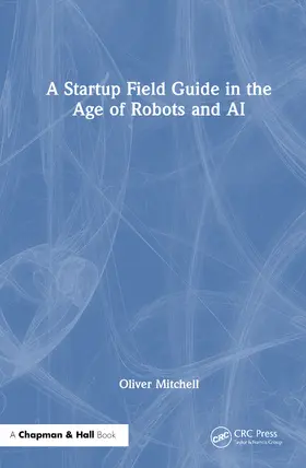 A Startup Field Guide in the Age of Robots and AI