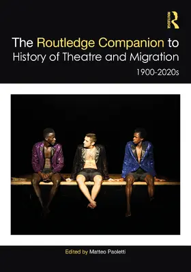The Routledge Companion to the History of Theatre and Migration