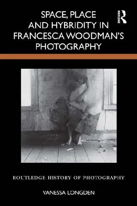 Space, Place and Hybridity in Francesca Woodman's Photography