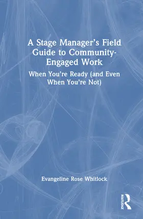 A Stage Manager's Field Guide to Community-Engaged Work