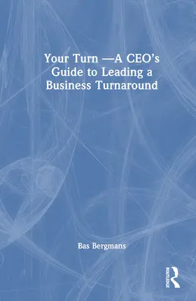 Your Turn -A CEO's Guide to Leading a Business Turnaround