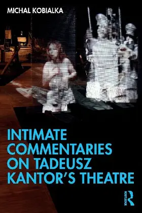 Intimate Commentaries on Tadeusz Kantor's Theatre